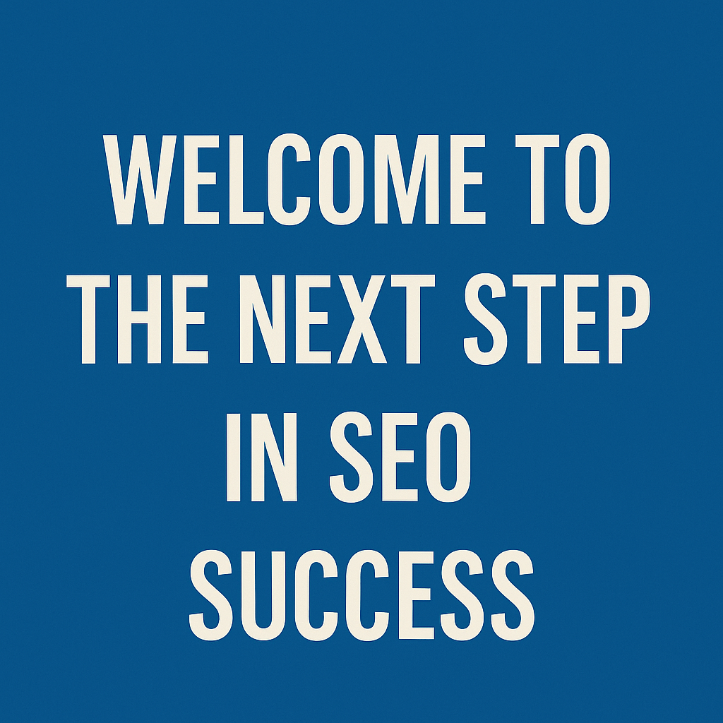 Welcome to the Next Step in SEO Success